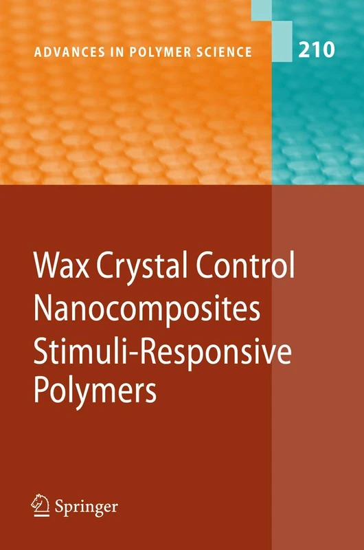 Wax Crystal Control - Nanocomposites - Stimuli-Responsive Polymers: 210 (Advances in Polymer Science, 210)