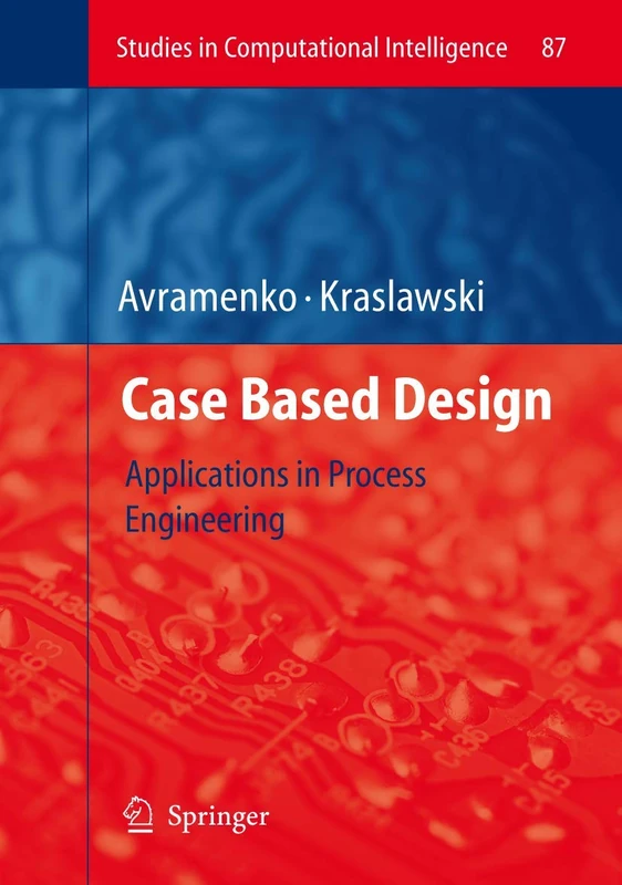 Case Based Design: Applications in Process Engineering: 87 (Studies in Computational Intelligence, 87)