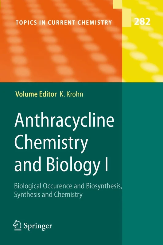 Anthracycline Chemistry and Biology I: Biological Occurence and Biosynthesis, Synthesis and Chemistry: 282 (Topics in Current Chemistry, 282)