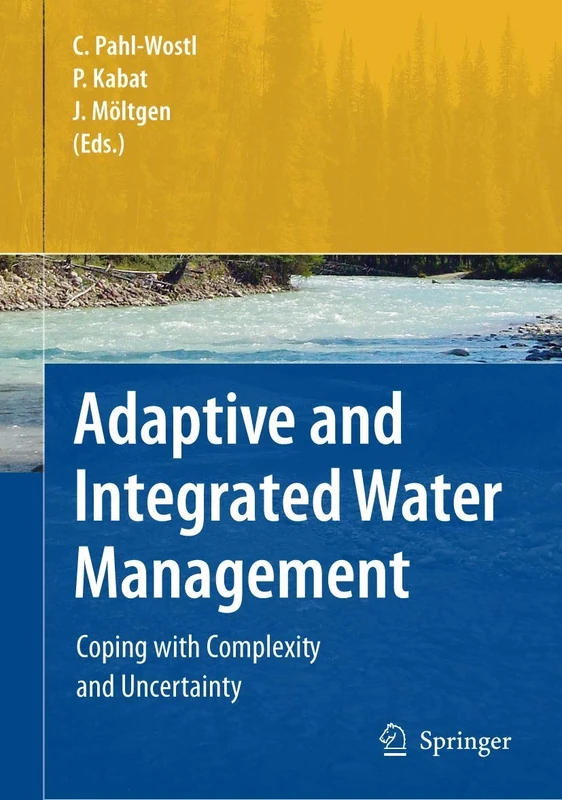 Adaptive and Integrated Water Management: Coping with Complexity and Uncertainty