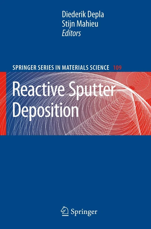 Reactive Sputter Deposition: 109 (Springer Series in Materials Science, 109)