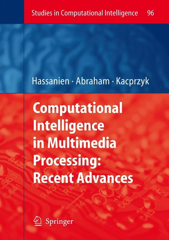 Computational Intelligence in Multimedia Processing: Recent Advances: 96 (Studies in Computational Intelligence, 96)