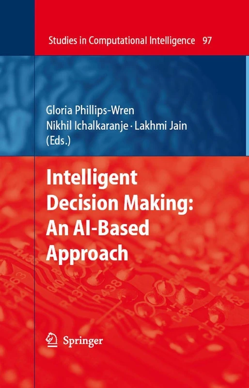 Intelligent Decision Making: An AI-Based Approach: 97 (Studies in Computational Intelligence, 97)