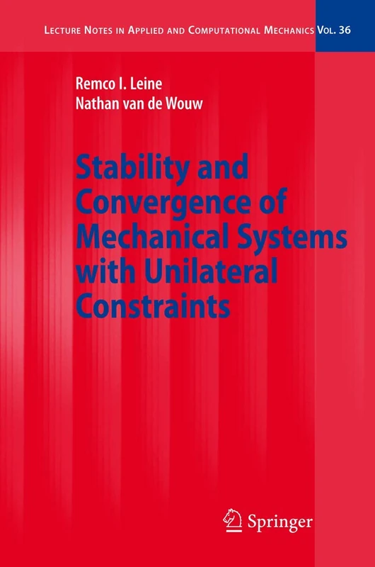 Stability and Convergence of Mechanical Systems with Unilateral Constraints: 36 (Lecture Notes in Applied and Computational Mechanics, 36)