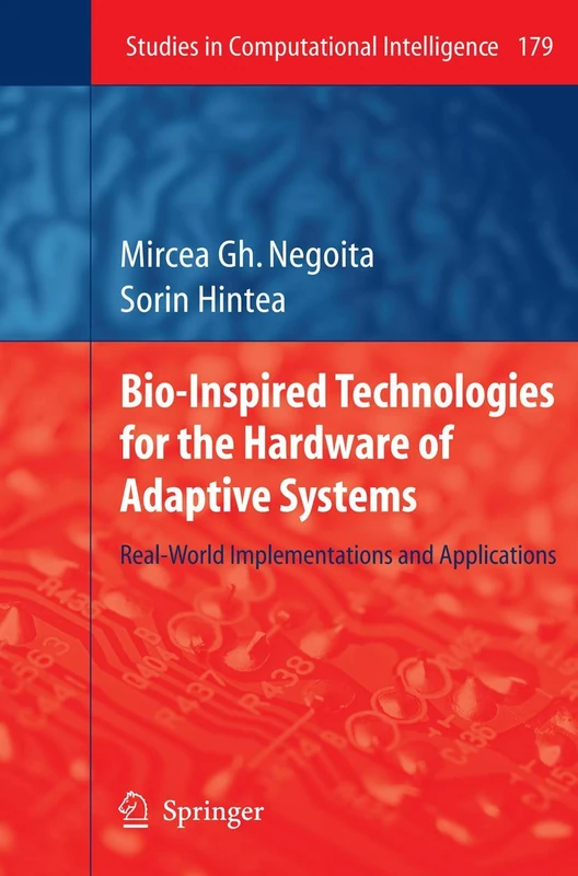Bio-Inspired Technologies for the Hardware of Adaptive Systems: Real-World Implementations and Applications: 179 (Studies in Computational Intelligence, 179)