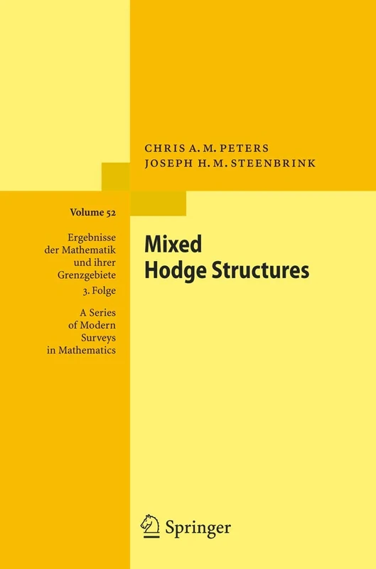 Mixed Hodge Structures: 52 (Ergebnisse der Mathematik und ihrer Grenzgebiete. 3. Folge / A Series of Modern Surveys in Mathematics, 52)