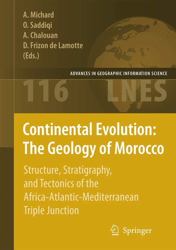 Continental Evolution: The Geology of Morocco: Structure, Stratigraphy, and Tectonics of the Africa-Atlantic-Mediterranean Triple Junction: 116 (Lecture Notes in Earth Sciences, 116)