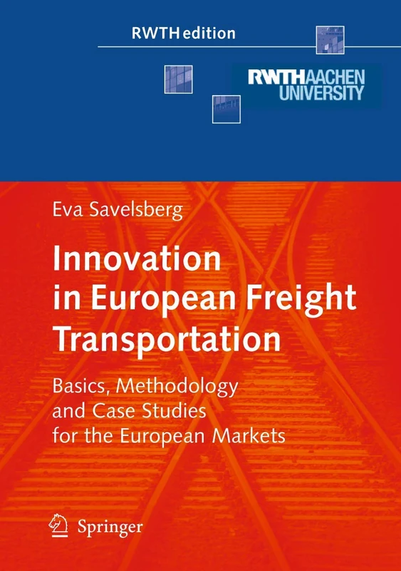 Innovation in European Freight Transportation: Basics, Methodology and Case Studies for the European Markets (RWTHedition)