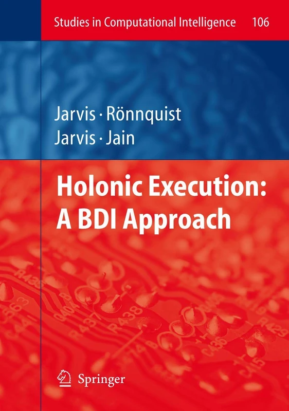 Holonic Execution: A BDI Approach: 106 (Studies in Computational Intelligence, 106)