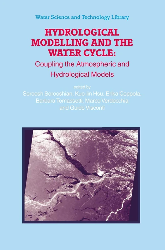 Hydrological Modelling and the Water Cycle: Coupling the Atmospheric and Hydrological Models: 63 (Water Science and Technology Library, 63)