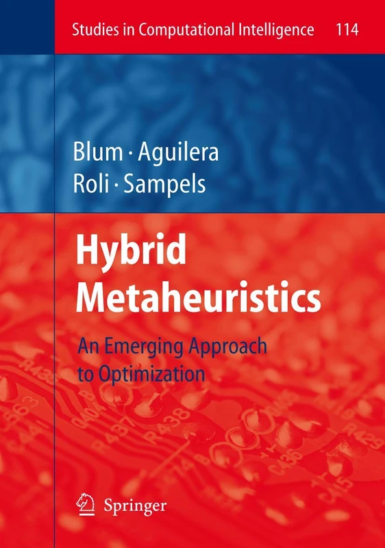 Hybrid Metaheuristics: An Emerging Approach to Optimization: 114 (Studies in Computational Intelligence, 114)