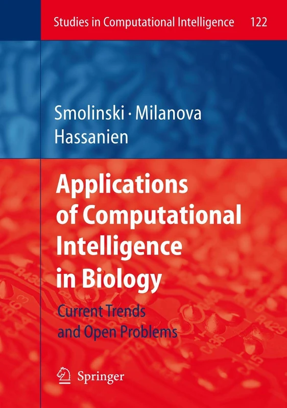Applications of Computational Intelligence in Biology: Current Trends and Open Problems: 122 (Studies in Computational Intelligence, 122)