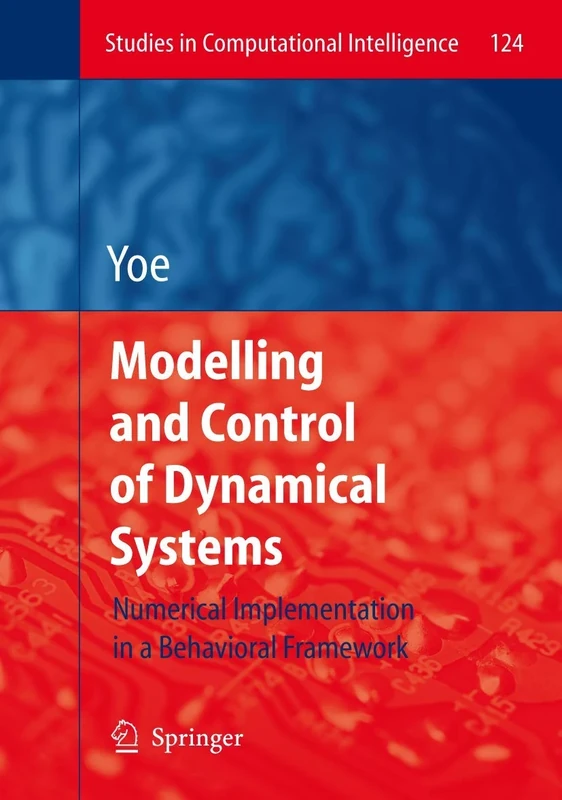 Modelling and Control of Dynamical Systems: Numerical Implementation in a Behavioral Framework: 124 (Studies in Computational Intelligence, 124)
