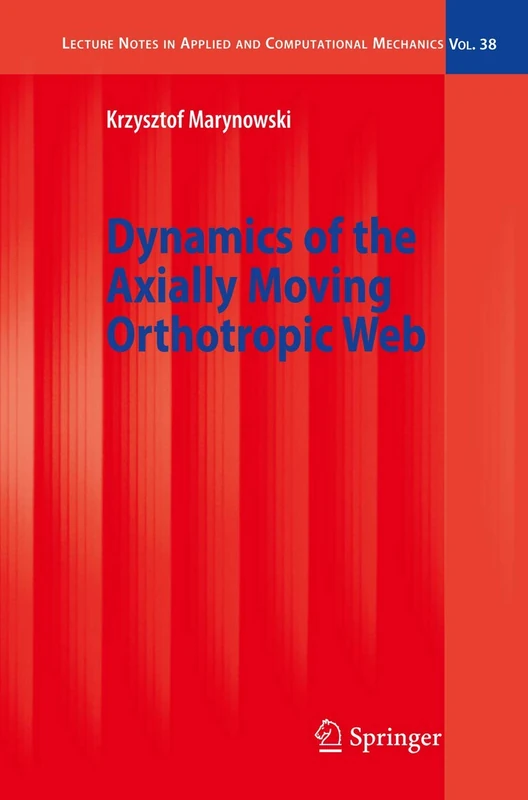Dynamics of the Axially Moving Orthotropic Web: 38 (Lecture Notes in Applied and Computational Mechanics, 38)