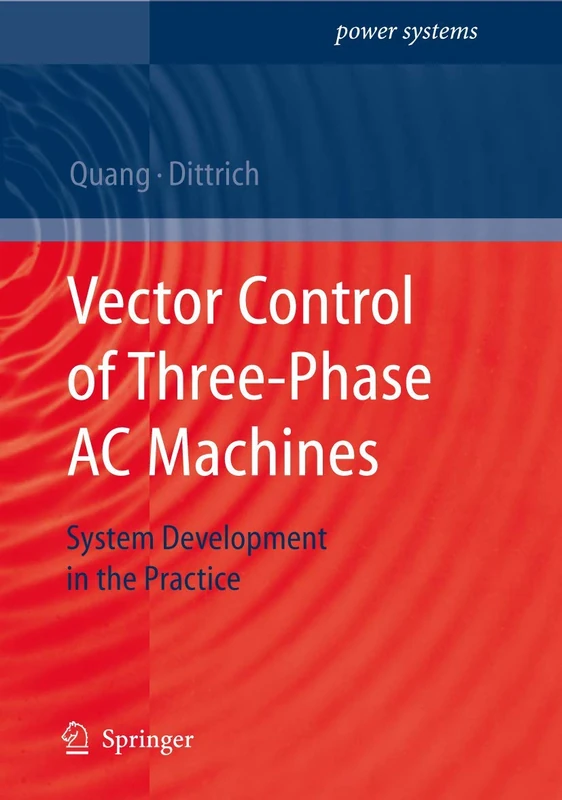 Vector Control of Three-Phase AC Machines: System Development in the Practice (Power Systems) - Image 1