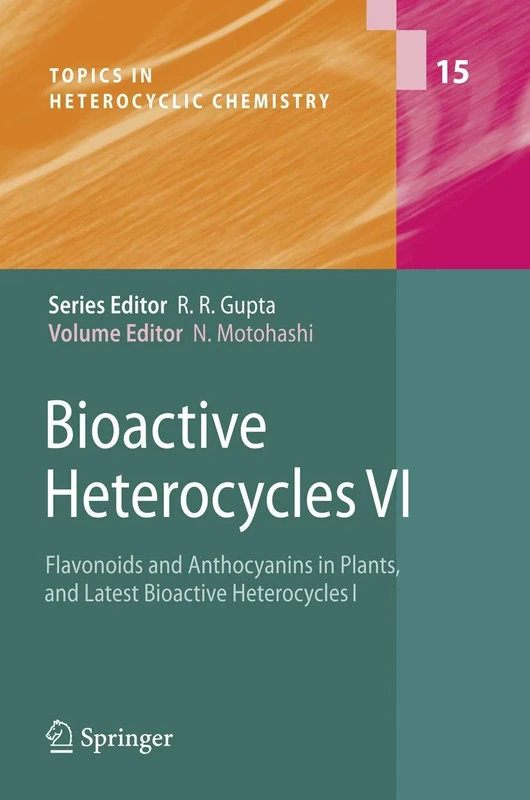 Bioactive Heterocycles VI: Flavonoids and Anthocyanins in Plants, and Latest Bioactive Heterocycles I: 15 (Topics in Heterocyclic Chemistry, 15)