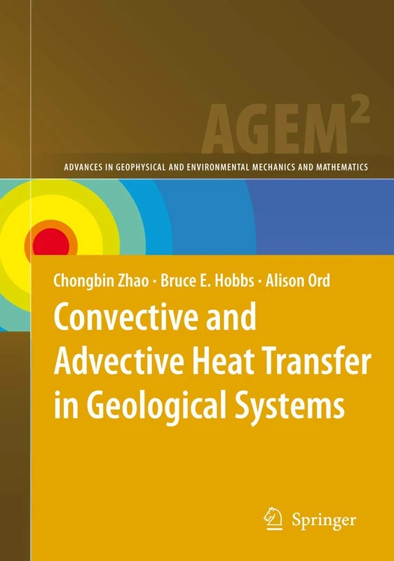 Convective and Advective Heat Transfer in Geological Systems (Advances in Geophysical and Environmental Mechanics and Mathematics)