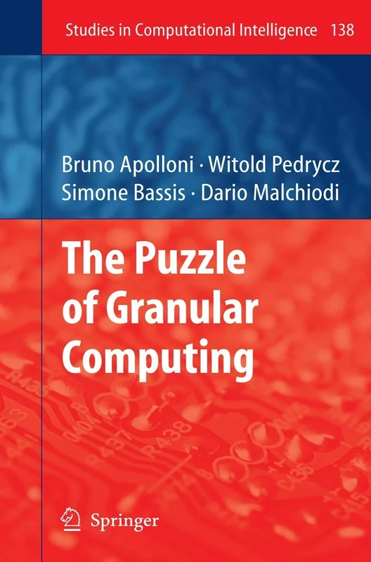 The Puzzle of Granular Computing: 138 (Studies in Computational Intelligence, 138)