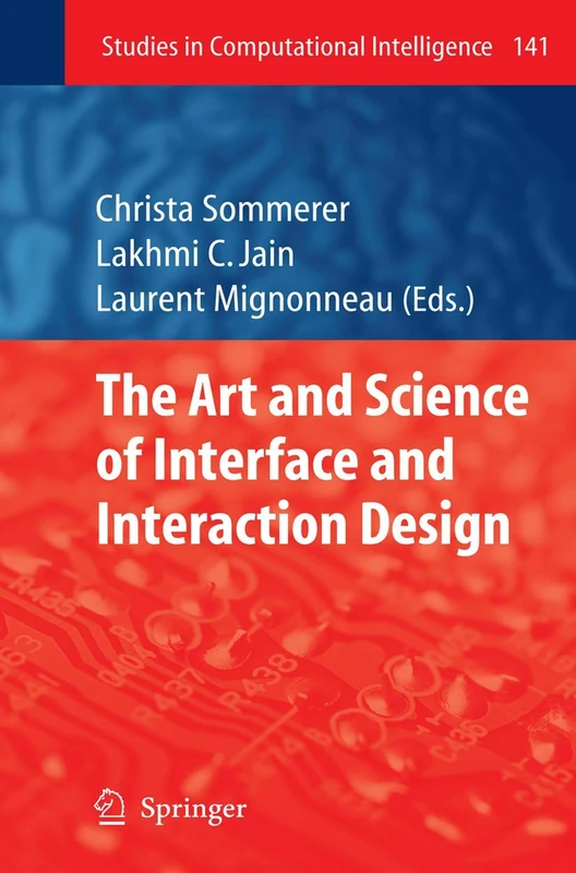The Art and Science of Interface and Interaction Design (Vol. 1): 141 (Studies in Computational Intelligence, 141)