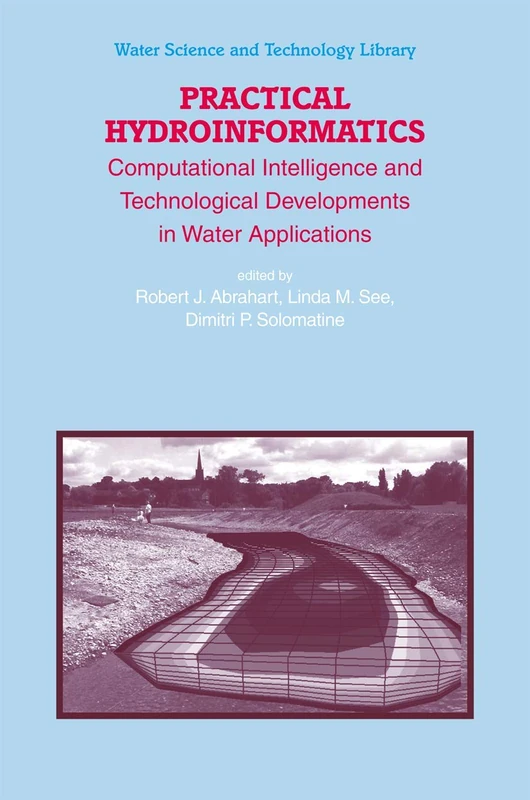 Practical Hydroinformatics: Computational Intelligence and Technological Developments in Water Applications: 68 (Water Science and Technology Library, 68)