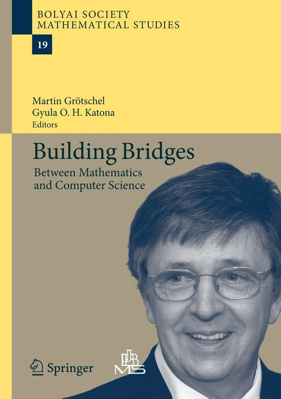 Building Bridges: Between Mathematics and Computer Science: 19 (Bolyai Society Mathematical Studies, 19)