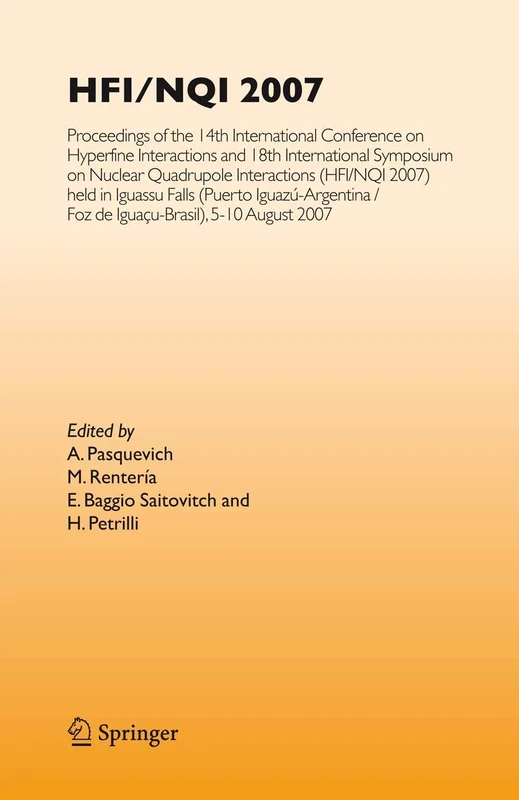 HFI/NQI 2007: Proceedings of the 14th International Conference on Hyperfine Interactions and 18th International Symposium on Nuclear Quadrupole ... 2007) Iguazú Falls, Brazil, 5-10 August, 2007