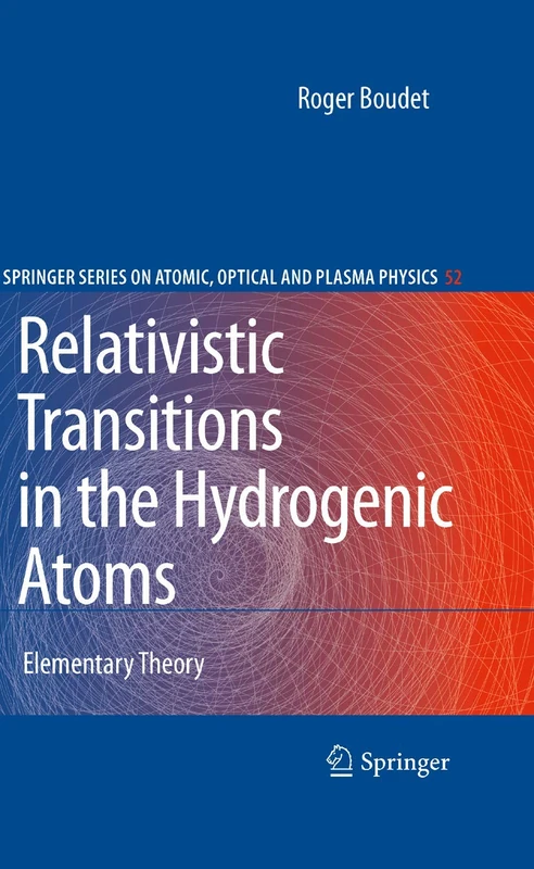 Relativistic Transitions in the Hydrogenic Atoms: Elementary Theory: 52 (Springer Series on Atomic, Optical, and Plasma Physics, 52)
