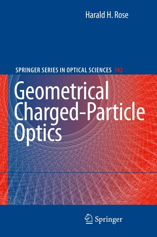 Geometrical Charged-Particle Optics: 142 (Springer Series in Optical Sciences, 142)