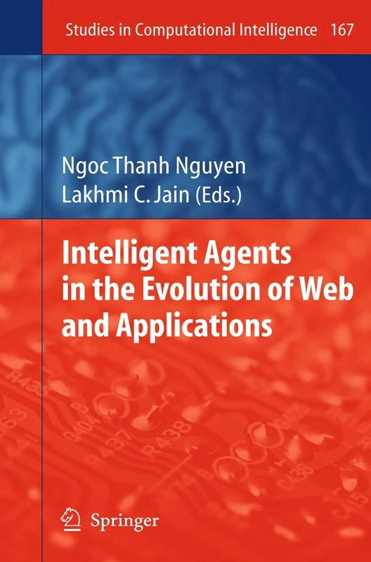 Intelligent Agents in the Evolution of Web and Applications: 167 (Studies in Computational Intelligence, 167)