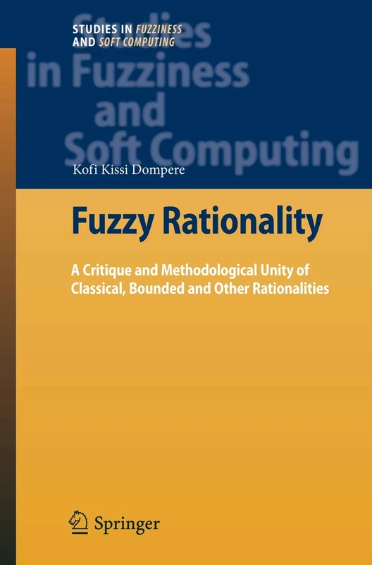 Fuzzy Rationality: A Critique and Methodological Unity of Classical, Bounded and Other Rationalities: 235 (Studies in Fuzziness and Soft Computing, 235) - Image 1