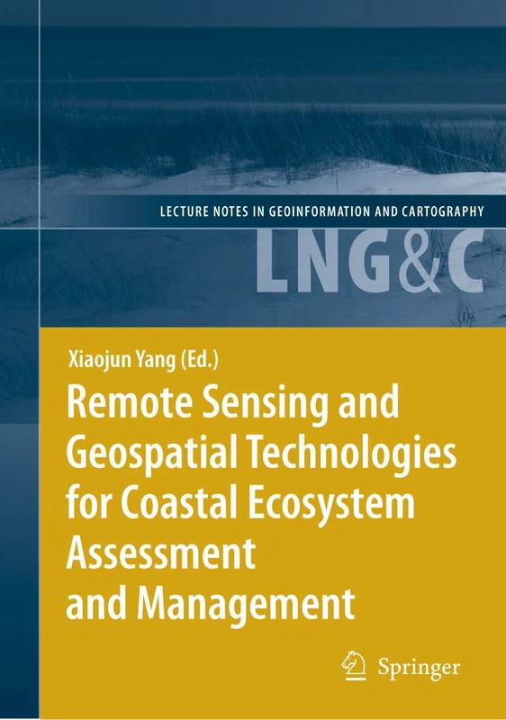 Remote Sensing and Geospatial Technologies for Coastal Ecosystem Assessment and Management (Lecture Notes in Geoinformation and Cartography)