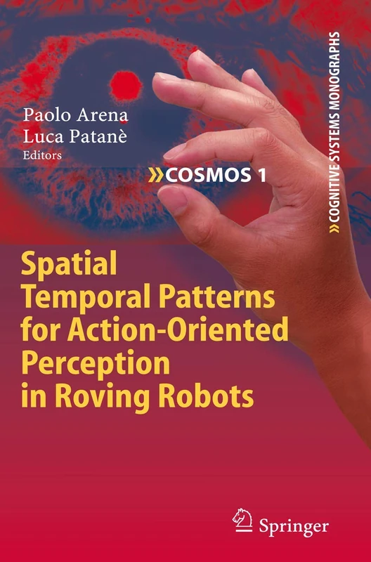 Spatial Temporal Patterns for Action-Oriented Perception in Roving Robots: 1 (Cognitive Systems Monographs, 1) - Image 1