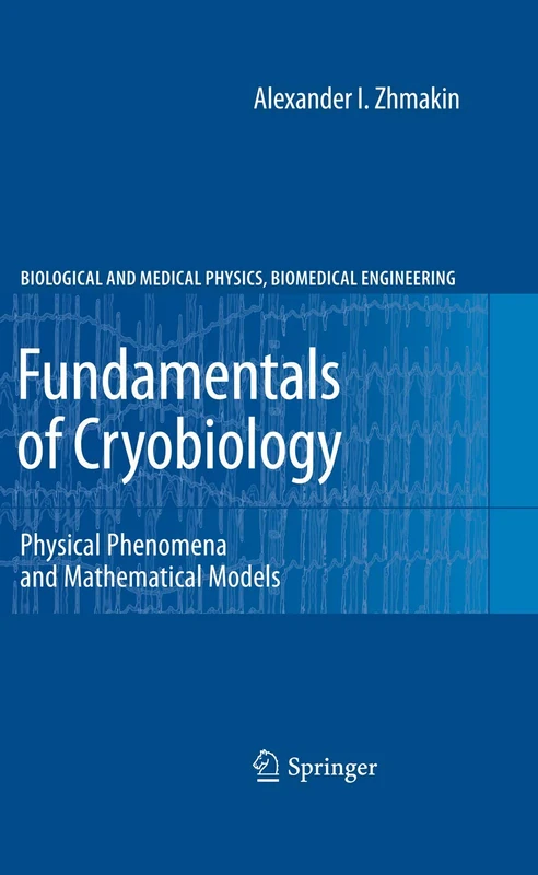 Fundamentals of Cryobiology: Physical Phenomena and Mathematical Models (Biological and Medical Physics, Biomedical Engineering)
