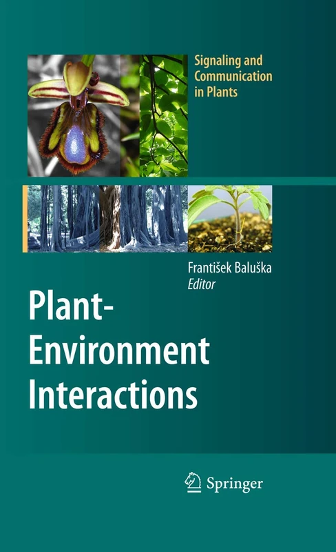 Plant-Environment Interactions: From Sensory Plant Biology to Active Plant Behavior (Signaling and Communication in Plants)