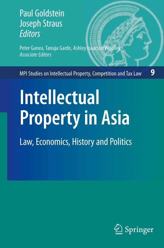 Intellectual Property in Asia: Law, Economics, History and Politics: 9 (MPI Studies on Intellectual Property and Competition Law, 9)