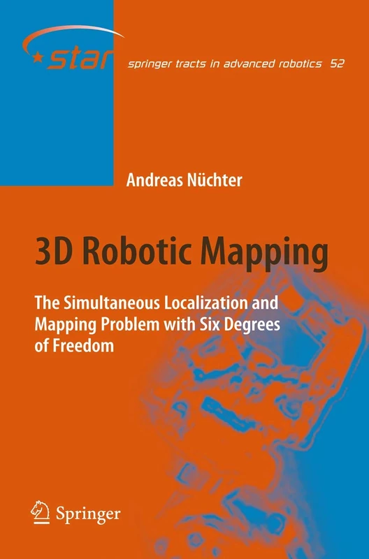 3D Robotic Mapping: The Simultaneous Localization and Mapping Problem with Six Degrees of Freedom: 52 (Springer Tracts in Advanced Robotics, 52)