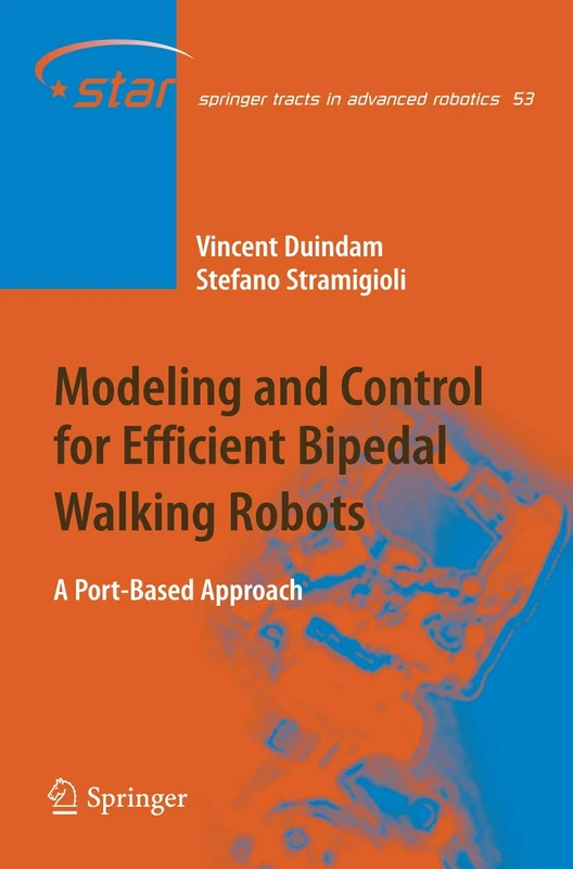 Modeling and Control for Efficient Bipedal Walking Robots: A Port-Based Approach: 53 (Springer Tracts in Advanced Robotics, 53)