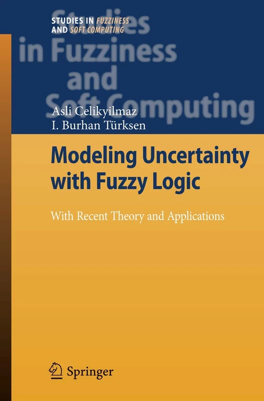 Modeling Uncertainty with Fuzzy Logic: With Recent Theory and Applications: 240 (Studies in Fuzziness and Soft Computing, 240)
