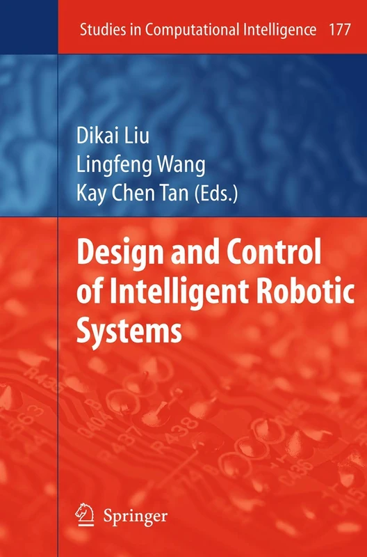 Design and Control of Intelligent Robotic Systems: 177 (Studies in Computational Intelligence, 177)