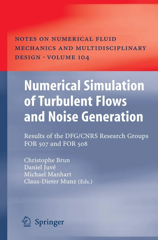 Numerical Simulation of Turbulent Flows and Noise Generation: Results of the DFG/CNRS Research Groups FOR 507 and FOR 508: 104 (Notes on Numerical Fluid Mechanics and Multidisciplinary Design, 104)