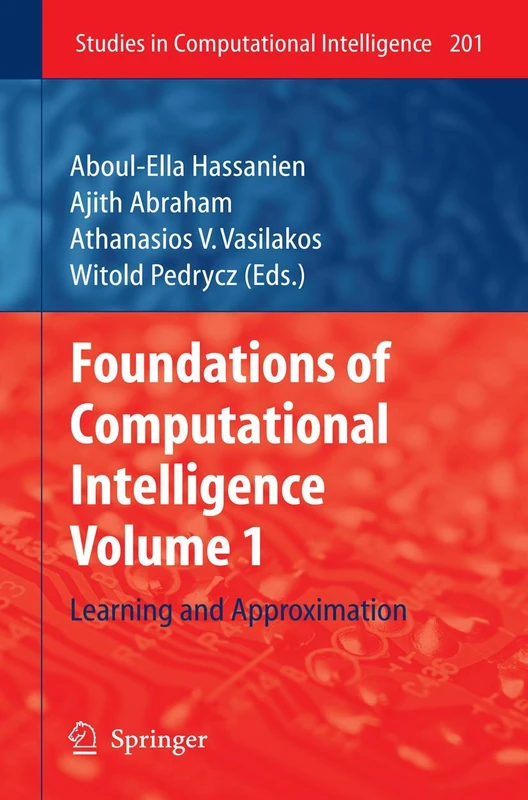 Foundations of Computational Intelligence: Volume 1: Learning and Approximation: 201 (Studies in Computational Intelligence, 201)
