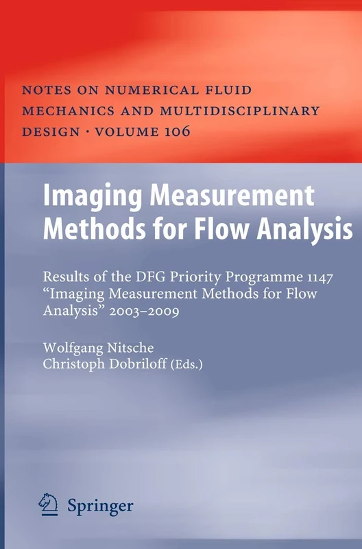 Imaging Measurement Methods for Flow Analysis: Results of the DFG Priority Programme 1147 “Imaging Measurement Methods for Flow Analysis” 2003-2009: ... Mechanics and Multidisciplinary Design, 106)