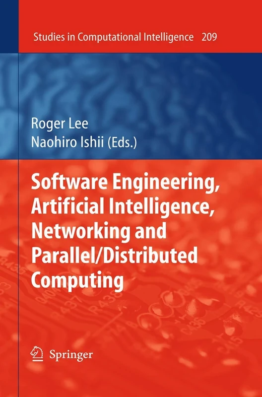 Software Engineering, Artificial Intelligence, Networking and Parallel/Distributed Computing: 209 (Studies in Computational Intelligence, 209)