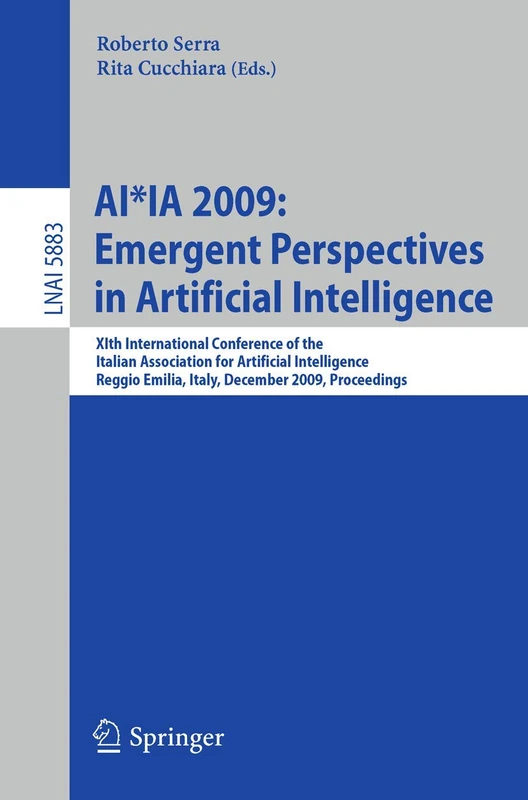 AI*IA 2009: Emergent Perspectives in Artificial Intelligence: XIth International Conference of the Italian Association for Artificial Intelligence, ... (Lecture Notes in Computer Science, 5883)