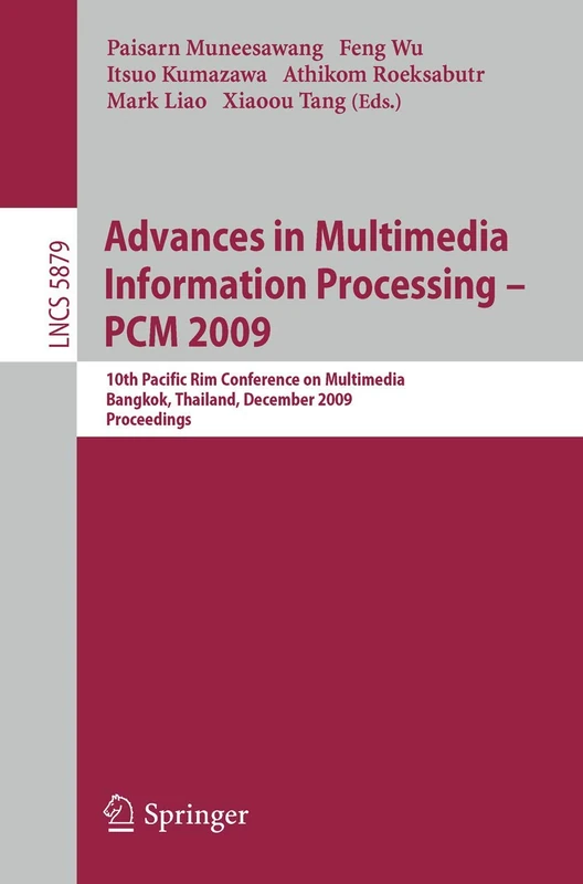 Advances in Multimedia Information Processing - PCM 2009: 10th Pacific Rim Conference on Multimedia, Bangkok, Thailand, December 15-18, 2009. ... (Lecture Notes in Computer Science, 5879)