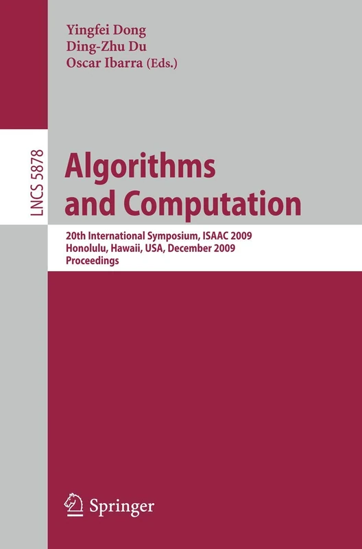 Algorithms and Computation: 20th International Symposium, ISAAC 2009, Honolulu, Hawaii, USA, December 16-18, 2009. Proceedings (Lecture Notes in Computer Science, 5878)