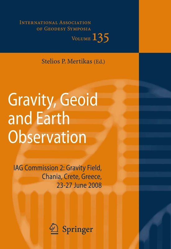 Gravity, Geoid and Earth Observation: IAG Commission 2: Gravity Field, Chania, Crete, Greece, 23-27 June 2008: 135 (International Association of Geodesy Symposia, 135)