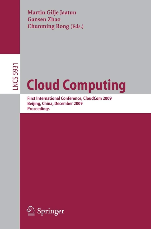 Cloud Computing: First International Conference, CloudCom 2009, Beijing, China, December 1-4, 2009, Proceedings: 5931 (Lecture Notes in Computer Science, 5931)