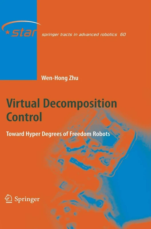 Virtual Decomposition Control: Toward Hyper Degrees of Freedom Robots: 60 (Springer Tracts in Advanced Robotics, 60)