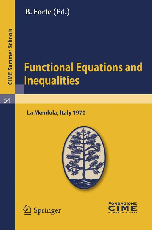 Functional Equations and Inequalities: Lectures given at a Summer School of the Centro Internazionale Matematico Estivo (C.I.M.E.) held in La Mendola ... 20-28, 1970: 54 (C.I.M.E. Summer Schools, 54)